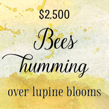 A gold and cream watercolor background with text: "$2,500 Bees humming over lupine blooms"