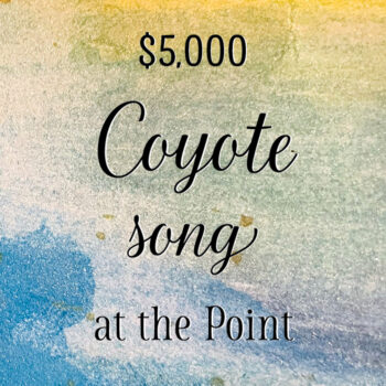 A blue, yellow, and cream watercolor background with text: "$5,000 Coyote song at the Point"